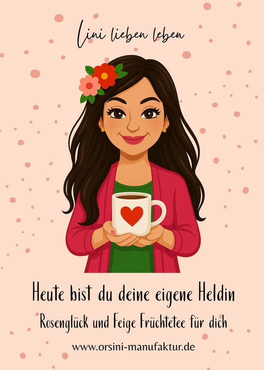 Heute bist du deine eigene Heldin / Rosenglück und Feige Früchtetee