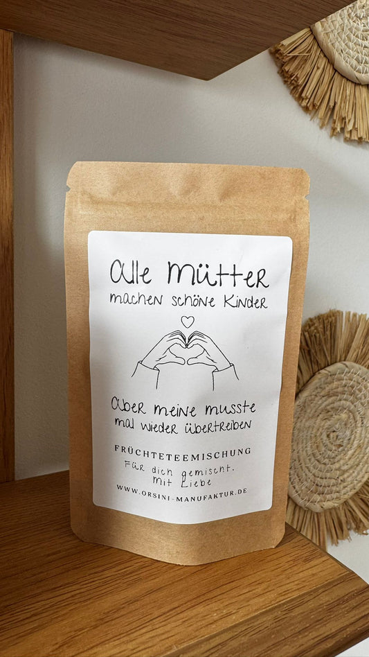 Himmlische Rose und Feige Früchtetee / Alle Mütter machen schöne Kinder aber meine musste mal wieder übertreiben