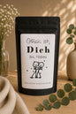 Glück ist dich zu haben / Früchte-/ Kräutertee oder Trinkschokolade